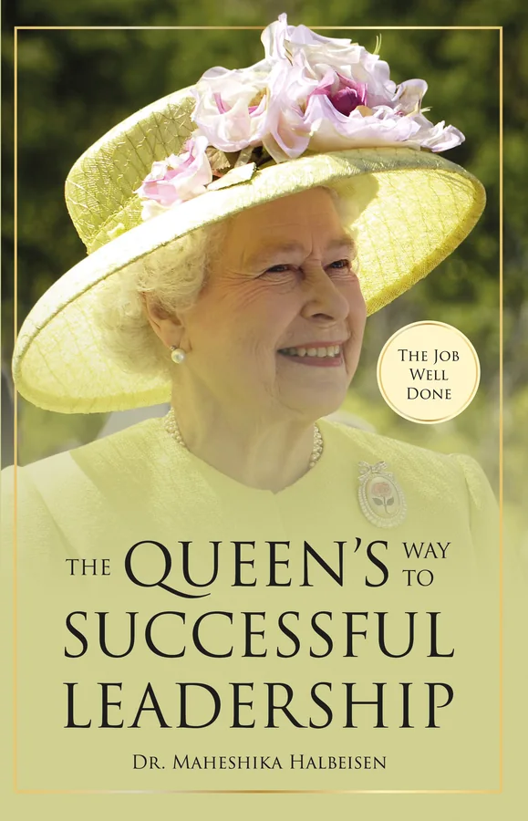 The Job Well Done: The Queen's Way to Successful Leadership, by Dr. Maheshika Halbeisen, front cover